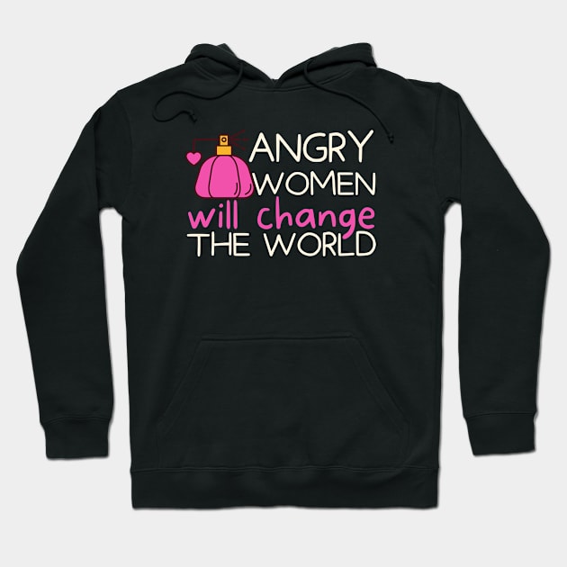 Angry Women Will Change The World Pink Perfume Hoodie by pingkangnade2@gmail.com